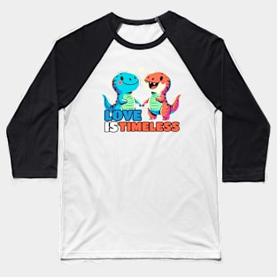 Love is Timeless Relationship Dinosaurs Dino Design Baseball T-Shirt